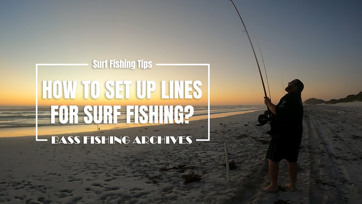 How To Set Up Lines For Surf Fishing